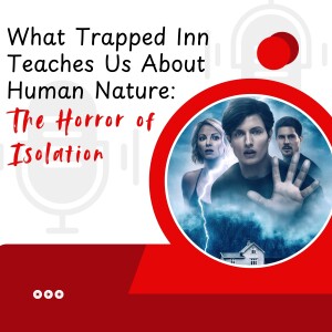 What Trapped Inn Teaches Us About Human Nature: The Horror of Isolation