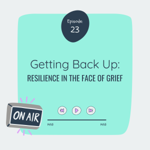 Getting Back Up Again: Resilience in the Face of Grief