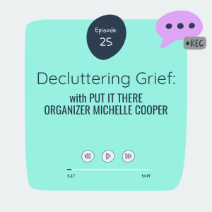 Decluttering Grief with Put It There Organizer Michelle Cooper