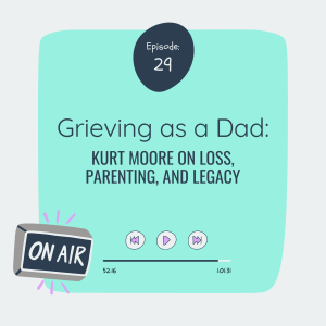 Grieving as a Dad: Kurt Moore on Loss, Parenting, and Legacy