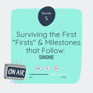 Surviving the First "Firsts" & Milestones that Follow: Simonie