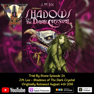 Episode 24 (feat. J.M. Lee - author of Shadows of The Dark Crystal)