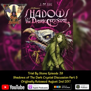 Episode 39 (Shadows of The Dark Crystal Roundtable Discussion Part 5)