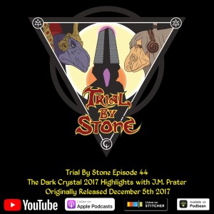 Episode 44 - Dark Crystal Highlights 2017 and Podcast on Patreon! (feat. JM Prater)