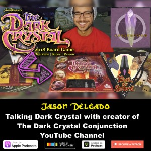 Episode 55 feat. Jason Delgado (The Dark Crystal Conjunction YouTube Channel)