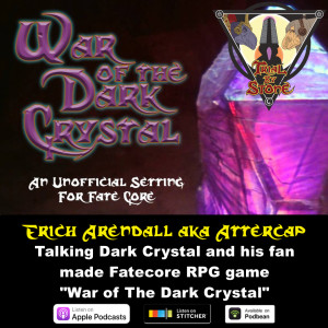 Episode 57 feat. Erich Arendall aka Attercap (War of The Dark Crystal Fatecore RPG game)