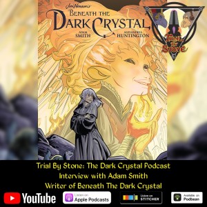 Trial By Stone: Interview with Adam Smith (writer of Beneath The Dark Crystal)