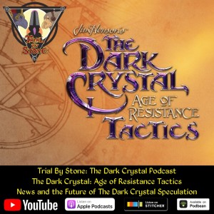 Trial By Stone - Age of Resistance Tactics and the Future of The Dark Crystal Speculation