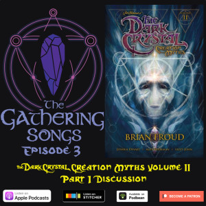 The Gathering Songs Episode 3 - The Dark Crystal Creation Myths Volume 2 Part 1 Discussion