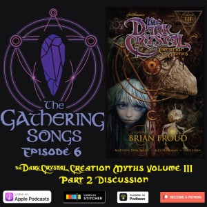 The Gathering Songs Episode 6 - TDC Creation Myths Volume 3 Part 2 Discussion