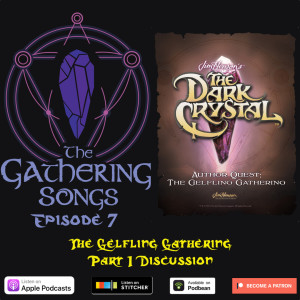 The Gathering Songs Episode 7 - The Gelfling Gathering Part 1