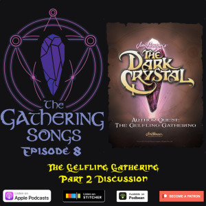 The Gathering Songs Episode 8 - The Gelfling Gathering Part 2