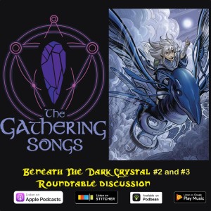 The Gathering Songs: Beneath The Dark Crystal #2 and #3 Discussion