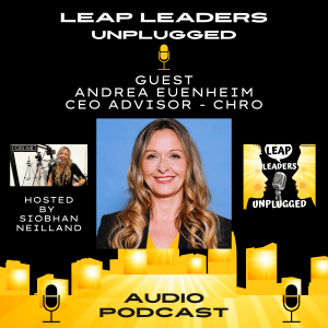 Ep. 3 - Andrea Euenheim, CEO & C-Suite Advisor - LEAP Leaders Unplugged Podcast