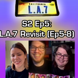 Episode 12 - LA7 Revisit (Part 2)