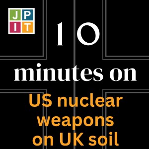 10 Minutes on US nuclear weapons on UK soil