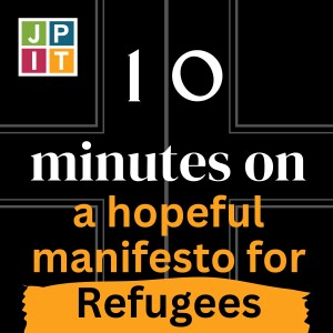 10 Minutes on a Hopeful Manifesto for Refugees