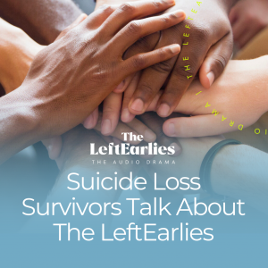 Supporting Podcast Episode - Suicide Loss Survivors Talk About The LeftEarlies