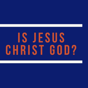 How To Prove That Jesus Is God? A Discussion on The Trinity