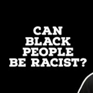 Can Black People Be Racist? | Social Justice