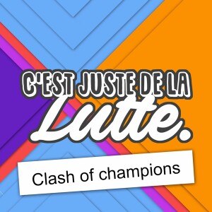C’est juste de la lutte. - 12 - Clash Of Champions