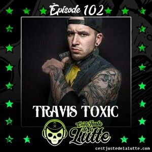 102 - Autour d’une bière avec Travis Toxic