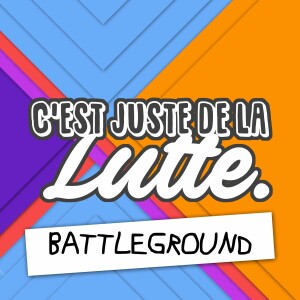 C’est juste de la lutte. - 06 - Battleground 2017