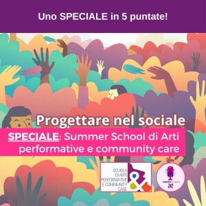 Progettare nel sociale - SPECIALE Summer School di Arti Performative e Community Care (1 di 5)