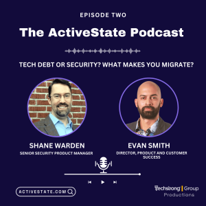 Episode 2, Tech Debt or Security? What makes you migrate?