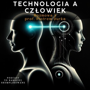 #15 - AI, Mózg, Interfejsy mózg-komputer, Wpływ technologii na społeczeństwo | prof. Piotr Durka