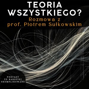 #20 - Teoria strun i związek fizyki z matematyką | prof. Piotr Sułkowski
