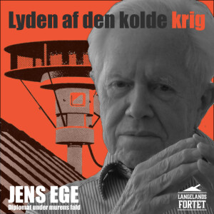 Jens Ege - Diplomat under murens fald  // Lyden af den kolde krig