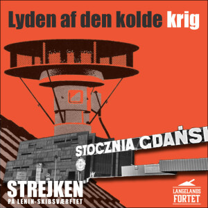 Strejken på Lenin-skibsværftet // Lyden af den kolde krig