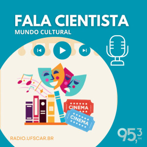 Fala Cientista – Mundo Cultural #19