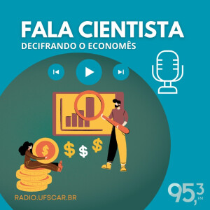 Fala Cientista - Decifrando o Economês #23