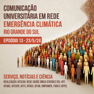Comunicação Universitária em Rede - Emergência Climática Rio Grande do Sul #13 – Tem algo errado no Planeta.