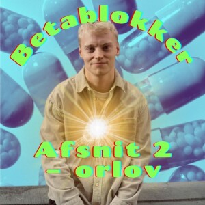 BetaBlokker – Afsnit 2: Store stygge orlov