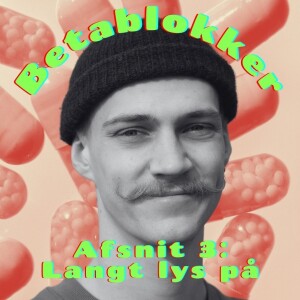 BetaBlokker – Afsnit 3: Langt lys på
