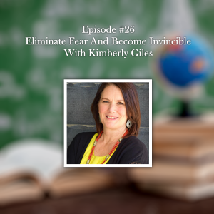 Eliminate Fear And Become Invincible With Kimberly Giles