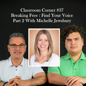 Classroom Corner #37 : Breaking Free And Finding Your Voice Part 2