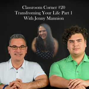 Classroom Corner #20 : Transforming Your Life Pt 1