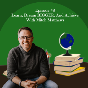 Learn, Dream BIGGER, And Achieve