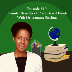 Peanuts! Benefits of Plant Based Foods With Dr. Samara Sterling