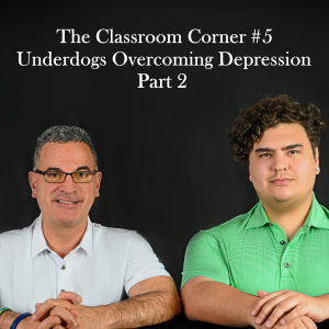 Classroom Corner #5 : Underdogs Overcoming Depression Part 2