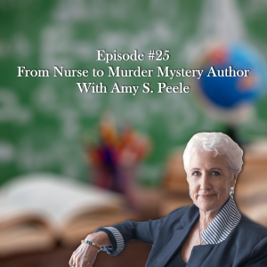 From Nurse to Murder Mystery Author With Amy S. Peele