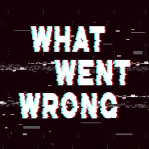 What Went Wrong - Episode 3: Ben Wynne-Simmons