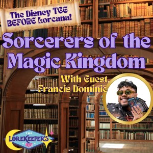 The Disney TCG BEFORE Lorcana - Sorcerers of the Magic Kingdom with Guest Francis Dominic