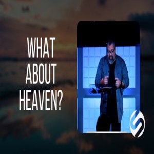 What about Heaven?( Lead Pastor Jose)