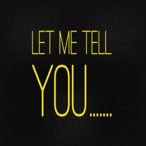 Let Me Tell You!