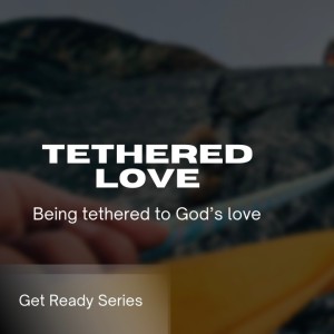 Tethered Love (Lead Pastor Jose)